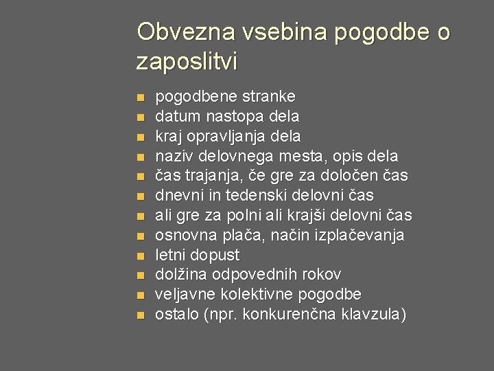 Obvezna vsebina pogodbe o zaposlitvi n n n pogodbene stranke datum nastopa dela kraj Obvezna vsebina pogodbe o zaposlitvi n n n pogodbene stranke datum nastopa dela kraj