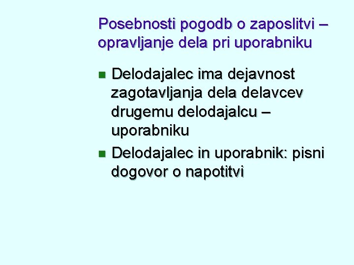 Posebnosti pogodb o zaposlitvi – opravljanje dela pri uporabniku Delodajalec ima dejavnost zagotavljanja delavcev