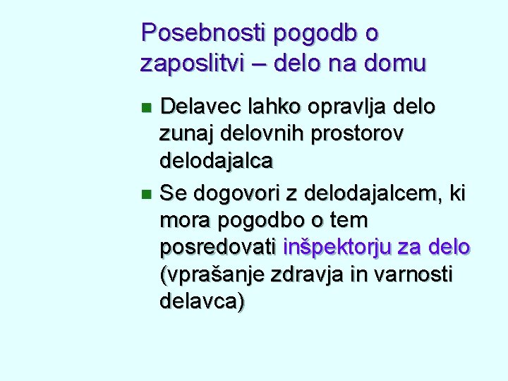 Posebnosti pogodb o zaposlitvi – delo na domu Delavec lahko opravlja delo zunaj delovnih Posebnosti pogodb o zaposlitvi – delo na domu Delavec lahko opravlja delo zunaj delovnih