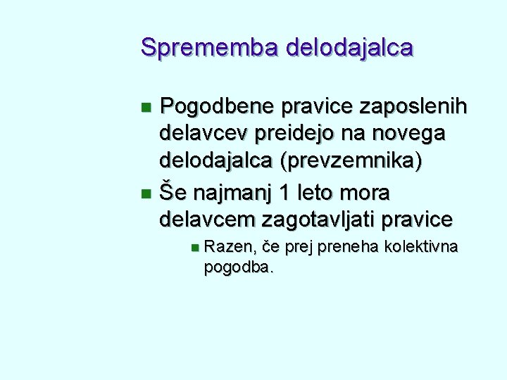 Sprememba delodajalca Pogodbene pravice zaposlenih delavcev preidejo na novega delodajalca (prevzemnika) n Še najmanj