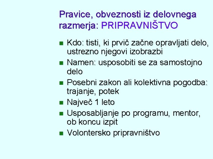 Pravice, obveznosti iz delovnega razmerja: PRIPRAVNIŠTVO n n n Kdo: tisti, ki prvič začne