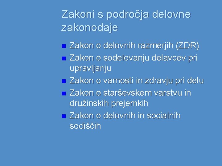 Zakoni s področja delovne zakonodaje n n n Zakon o delovnih razmerjih (ZDR) Zakon