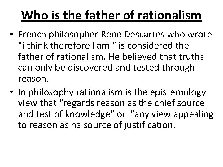 Who is the father of rationalism • French philosopher Rene Descartes who wrote "i