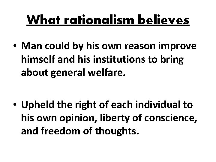 What rationalism believes • Man could by his own reason improve himself and his