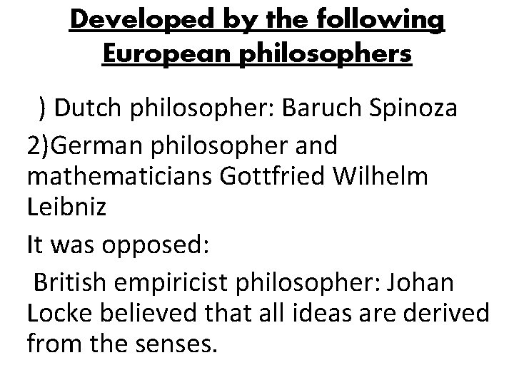 Developed by the following European philosophers 1) Dutch philosopher: Baruch Spinoza 2)German philosopher and