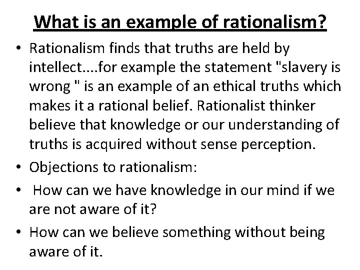 What is an example of rationalism? • Rationalism finds that truths are held by