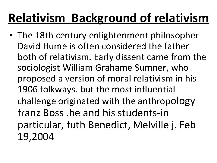 Relativism Background of relativism • The 18 th century enlightenment philosopher David Hume is