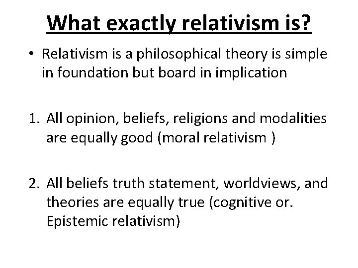 What exactly relativism is? • Relativism is a philosophical theory is simple in foundation