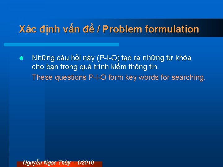 Xác định vấn đề / Problem formulation l Những câu hỏi này (P-I-O) tạo