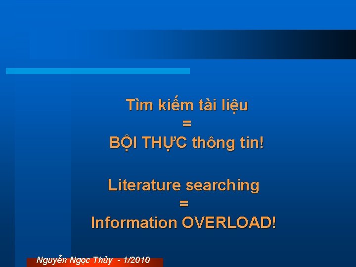 Tìm kiếm tài liệu = BỘI THỰC thông tin! Literature searching = Information OVERLOAD!