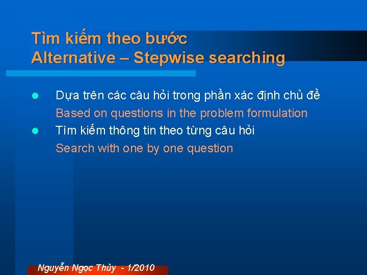 Tìm kiếm theo bước Alternative – Stepwise searching l l Dựa trên các câu