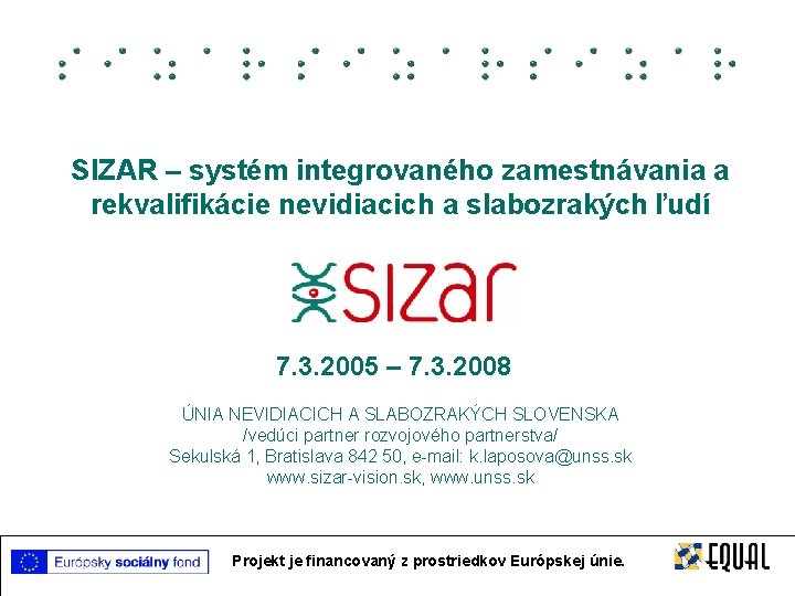 SIZAR – systém integrovaného zamestnávania a rekvalifikácie nevidiacich a slabozrakých ľudí 7. 3. 2005