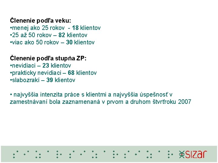 Členenie podľa veku: • menej ako 25 rokov - 18 klientov • 25 až