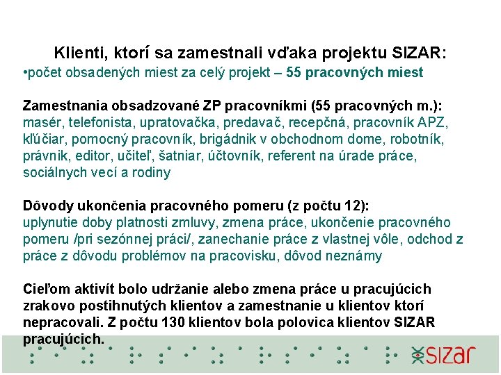 Klienti, ktorí sa zamestnali vďaka projektu SIZAR: • počet obsadených miest za celý projekt