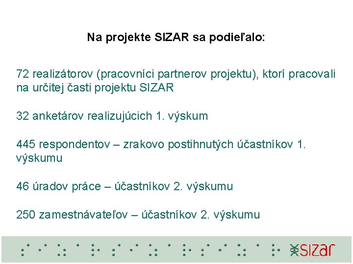 Na projekte SIZAR sa podieľalo: 72 realizátorov (pracovníci partnerov projektu), ktorí pracovali na určitej