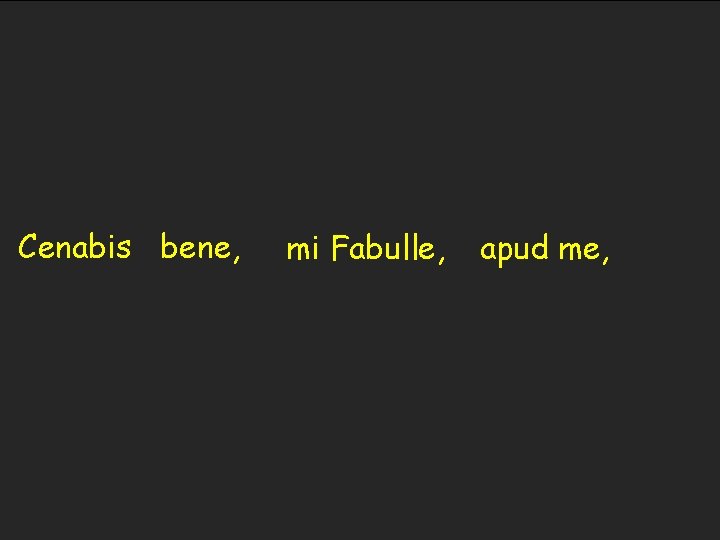 Cenabis bene, mi Fabulle, apud me, 