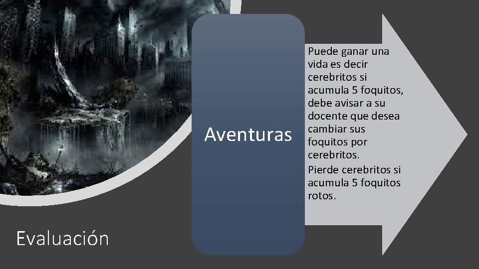 Aventuras Evaluación • Puede ganar una vida es decir cerebritos si acumula 5 foquitos,