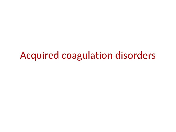 Acquired coagulation disorders 