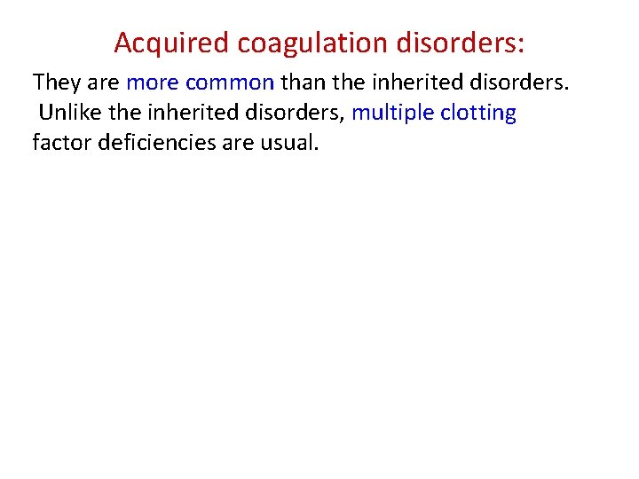 Acquired coagulation disorders: They are more common than the inherited disorders. Unlike the inherited