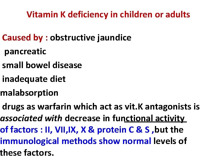 Vitamin K deficiency in children or adults Caused by : obstructive jaundice pancreatic small