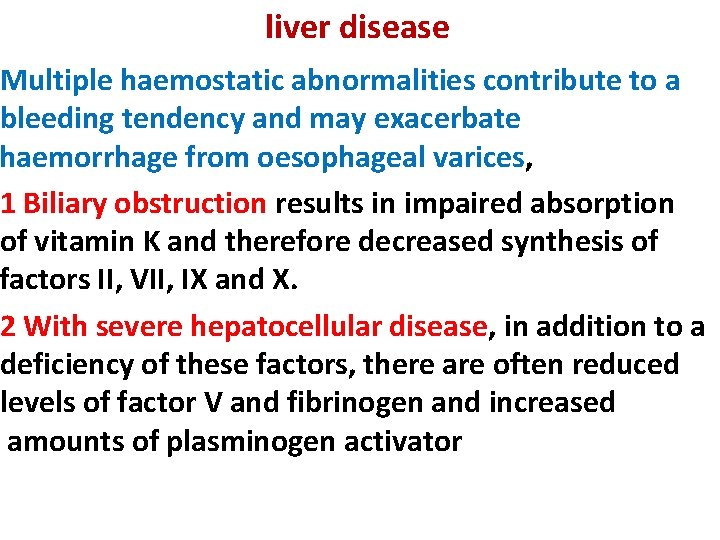 liver disease Multiple haemostatic abnormalities contribute to a bleeding tendency and may exacerbate haemorrhage