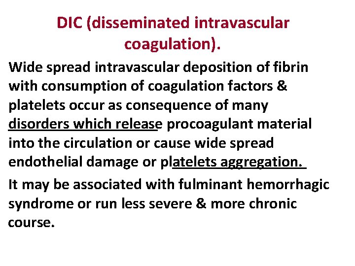 DIC (disseminated intravascular coagulation). Wide spread intravascular deposition of fibrin with consumption of coagulation