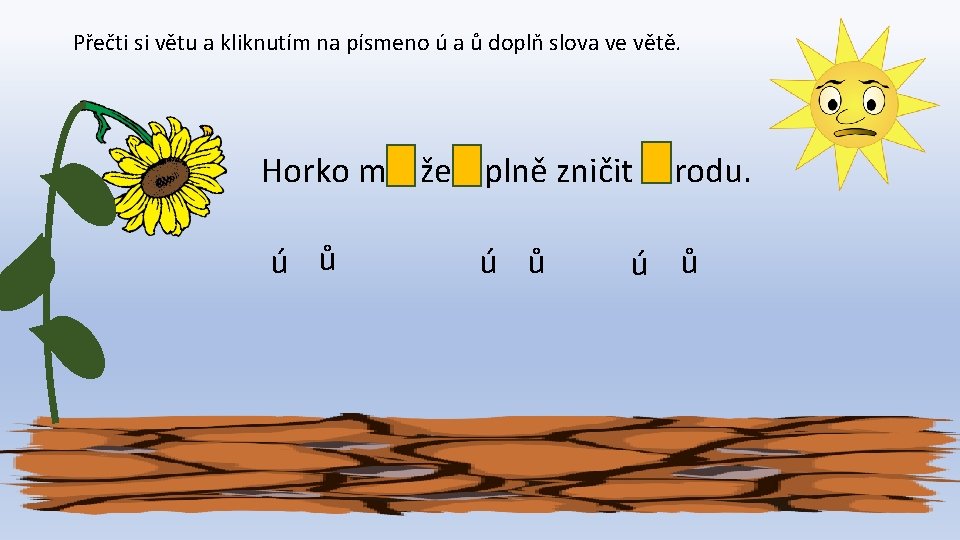 Přečti si větu a kliknutím na písmeno ú a ů doplň slova ve větě.