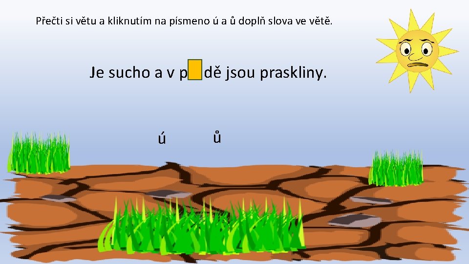 Přečti si větu a kliknutím na písmeno ú a ů doplň slova ve větě.