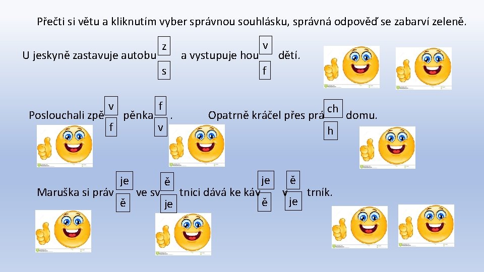 Přečti si větu a kliknutím vyber správnou souhlásku, správná odpověď se zabarví zeleně. z