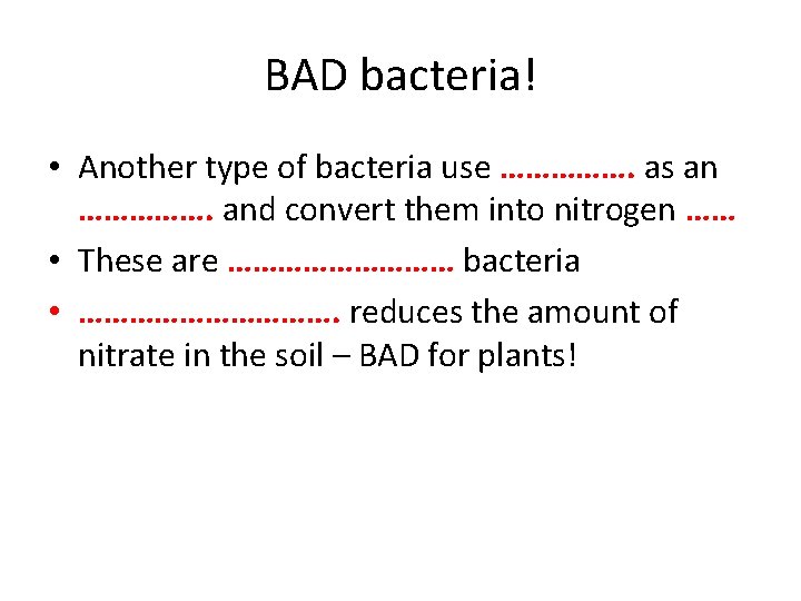 BAD bacteria! • Another type of bacteria use ……………. as an ……………. and convert