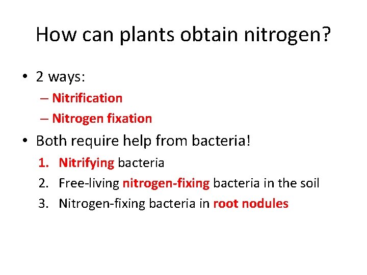 How can plants obtain nitrogen? • 2 ways: – Nitrification – Nitrogen fixation •