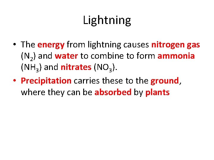 Lightning • The energy from lightning causes nitrogen gas (N 2) and water to