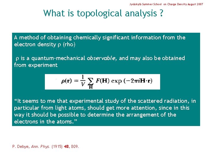 Jyväskylä Summer School on Charge Density August 2007 What is topological analysis ? A