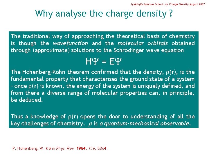 Jyväskylä Summer School on Charge Density August 2007 Why analyse the charge density ?