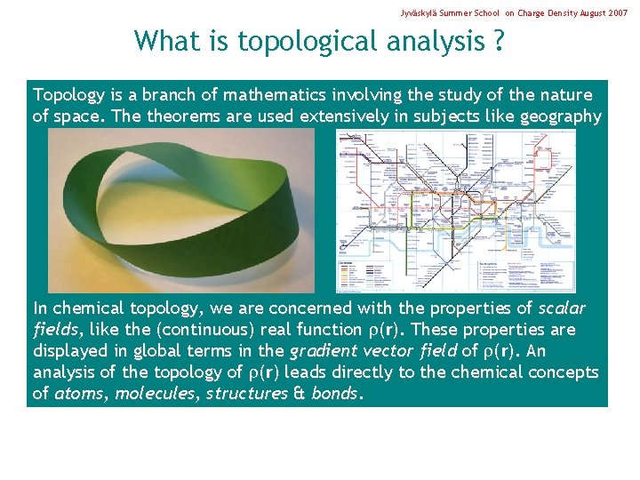 Jyväskylä Summer School on Charge Density August 2007 What is topological analysis ? Topology