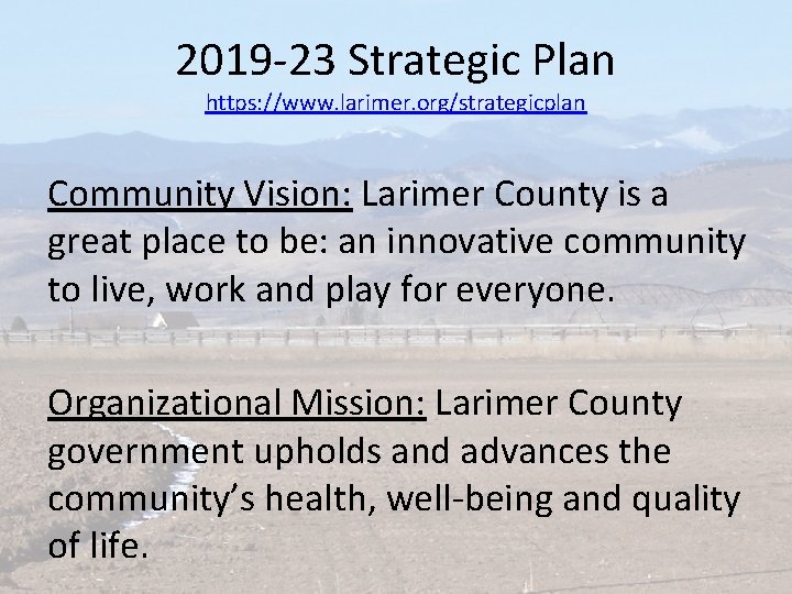2019 -23 Strategic Plan https: //www. larimer. org/strategicplan Community Vision: Larimer County is a