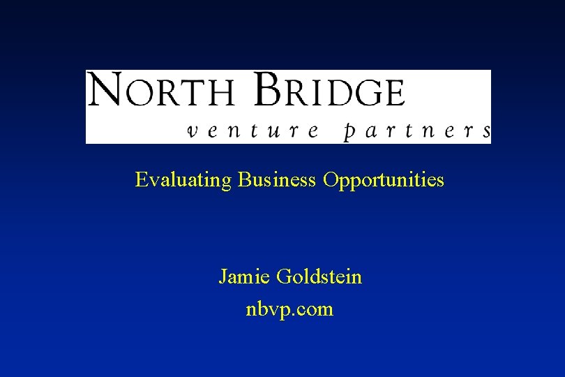 Evaluating Business Opportunities Jamie Goldstein nbvp. com 