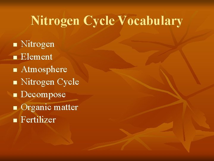 Nitrogen Cycle Vocabulary n n n n Nitrogen Element Atmosphere Nitrogen Cycle Decompose Organic