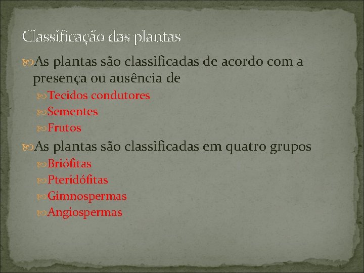 Classificação das plantas As plantas são classificadas de acordo com a presença ou ausência