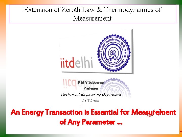 Extension of Zeroth Law & Thermodynamics of Measurement P M V Subbarao Professor Mechanical