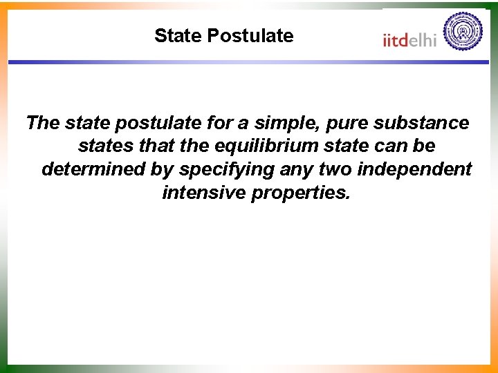 State Postulate The state postulate for a simple, pure substance states that the equilibrium