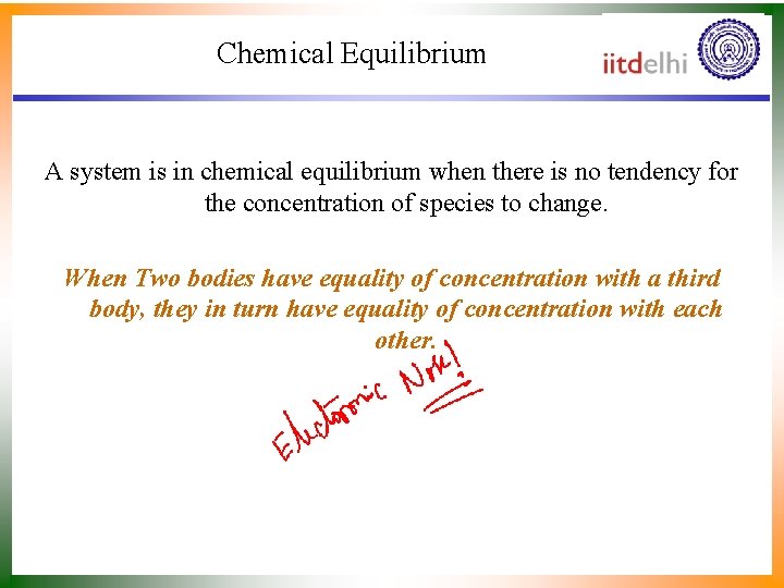 Chemical Equilibrium A system is in chemical equilibrium when there is no tendency for