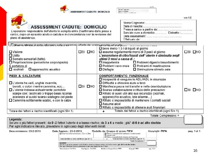 Assessment cadute: Domicilio GRUPPO P. I. P. A PREVENZIONE CADUTE IN CASA ANZIANI 16