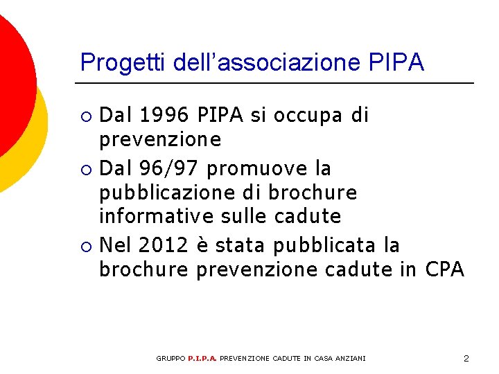 Progetti dell’associazione PIPA Dal 1996 PIPA si occupa di prevenzione ¡ Dal 96/97 promuove