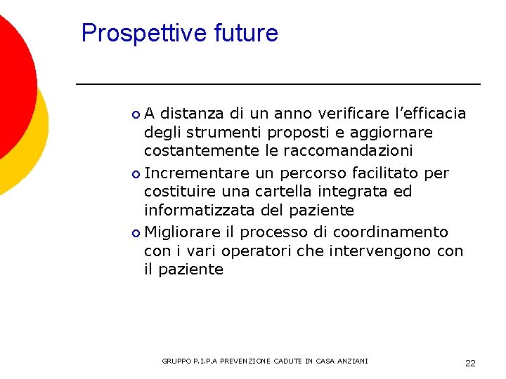 Prospettive future A distanza di un anno verificare l’efficacia degli strumenti proposti e aggiornare