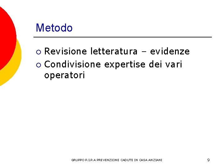 Metodo Revisione letteratura – evidenze ¡ Condivisione expertise dei vari operatori ¡ GRUPPO P.