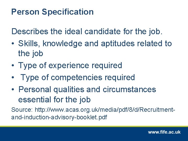 Person Specification Describes the ideal candidate for the job. • Skills, knowledge and aptitudes