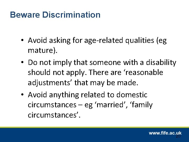 Beware Discrimination • Avoid asking for age-related qualities (eg mature). • Do not imply