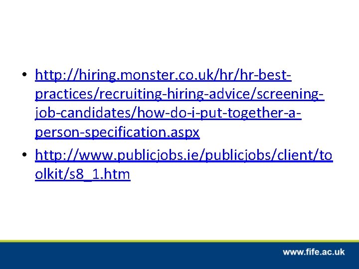  • http: //hiring. monster. co. uk/hr/hr-bestpractices/recruiting-hiring-advice/screeningjob-candidates/how-do-i-put-together-aperson-specification. aspx • http: //www. publicjobs. ie/publicjobs/client/to olkit/s