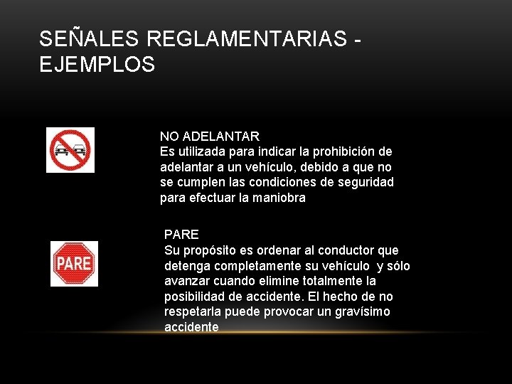 SEÑALES REGLAMENTARIAS EJEMPLOS NO ADELANTAR Es utilizada para indicar la prohibición de adelantar a